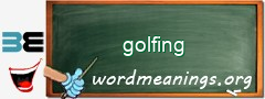 WordMeaning blackboard for golfing